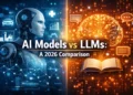 AI Models vs LLMs: A 2026 Comparison