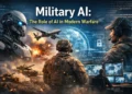 Military AI: The Role of AI in Modern Warfare