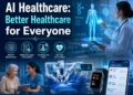 AI Healthcare: Better Healthcare for Everyone