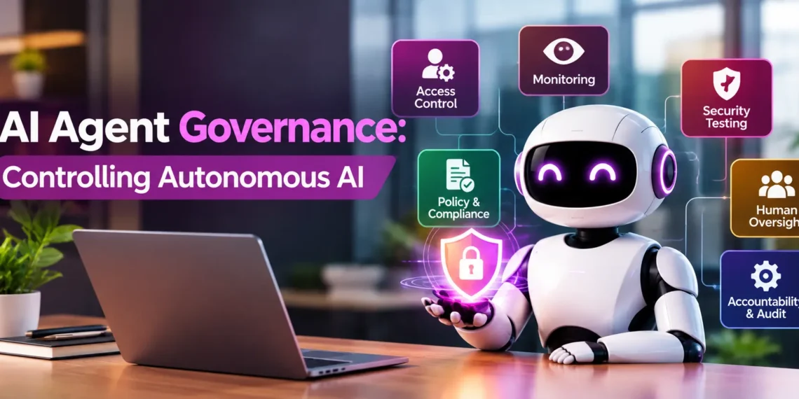 AI Agent Governance: Controlling Autonomous AI