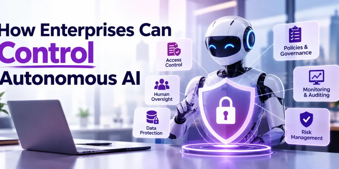 How Enterprises Can Control Autonomous AI