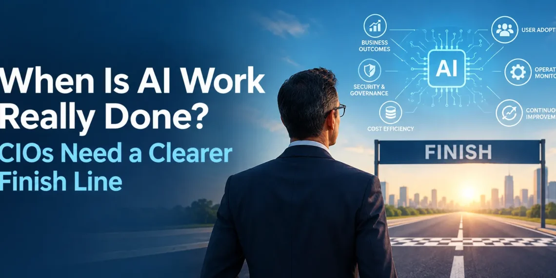 When Is AI Work Really Done? CIOs Need a Clearer Finish Line