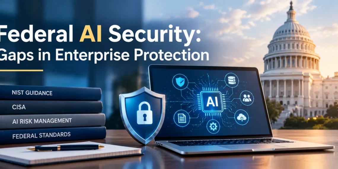 Federal AI Security: Gaps in Enterprise Protection
